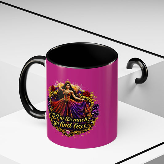 Coffee Mug — 'If I'm Too Much, Go Find Less' Brunette