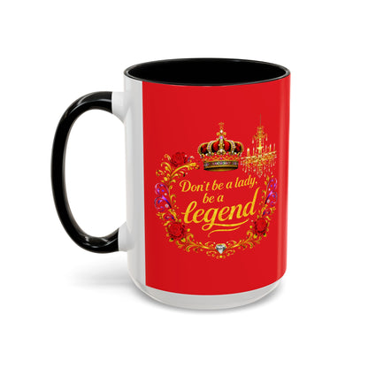 Don't Be a Lady Be a Legend Coffee Mug