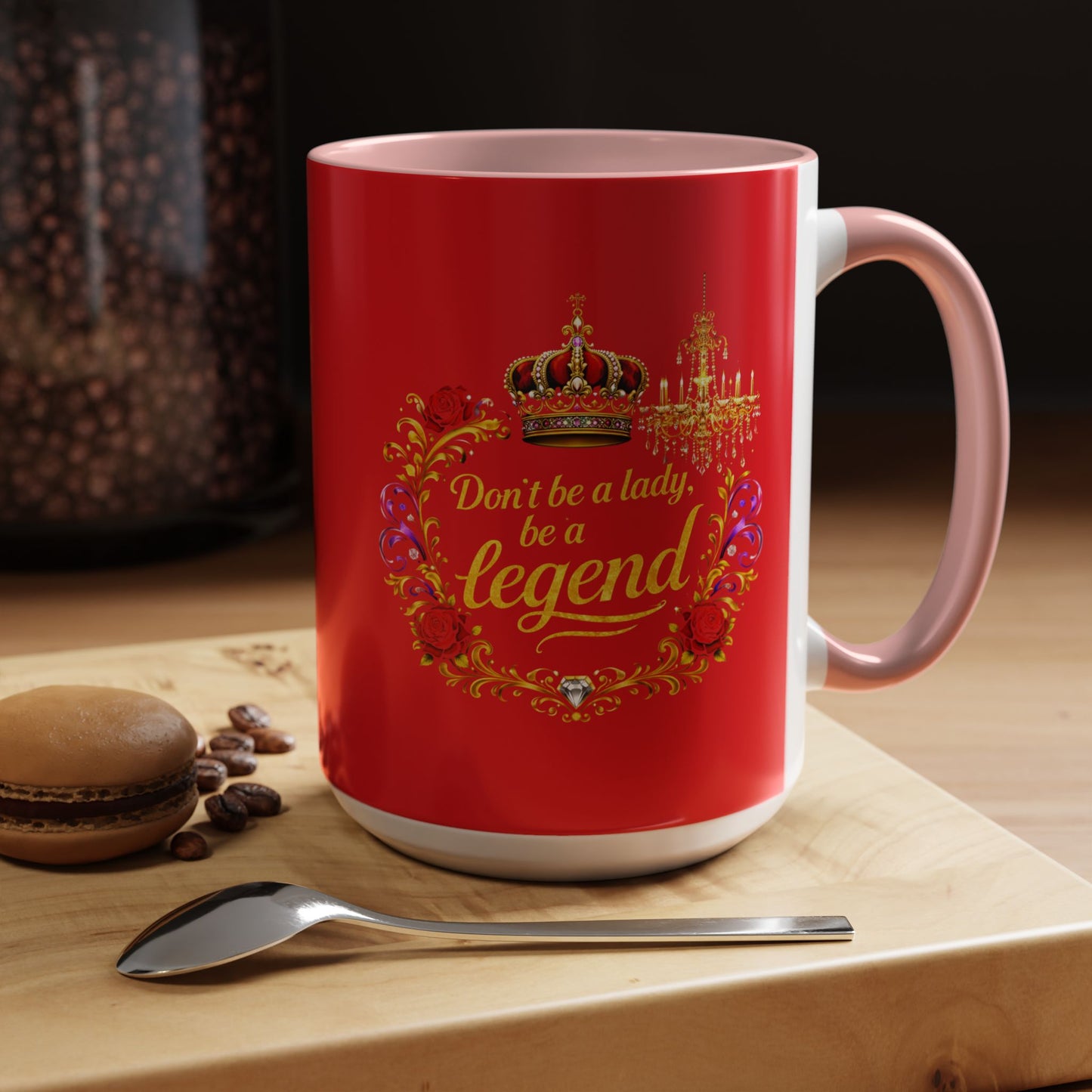Don't Be a Lady Be a Legend Coffee Mug
