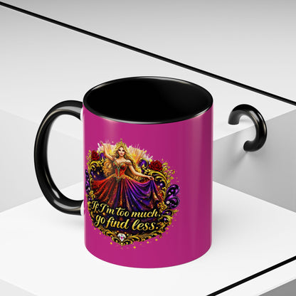If I'm Too Much Go Find Less Mug — Bold Feminine Coffee Cup Blonde