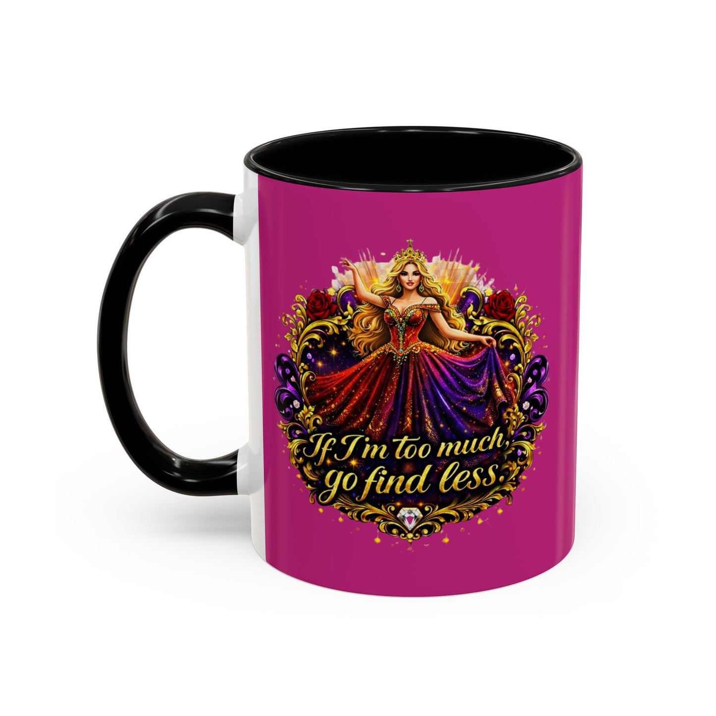 If I'm Too Much Go Find Less Mug — Bold Feminine Coffee Cup Blonde