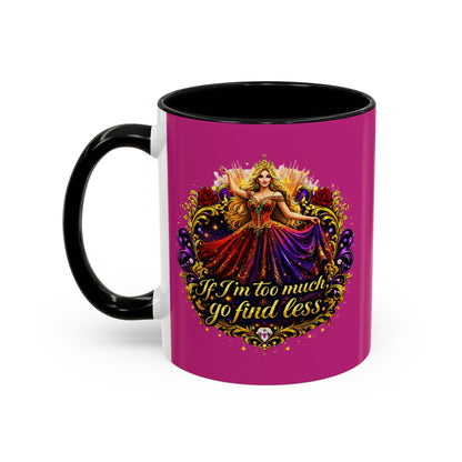 If I'm Too Much Go Find Less Mug — Bold Feminine Coffee Cup Blonde