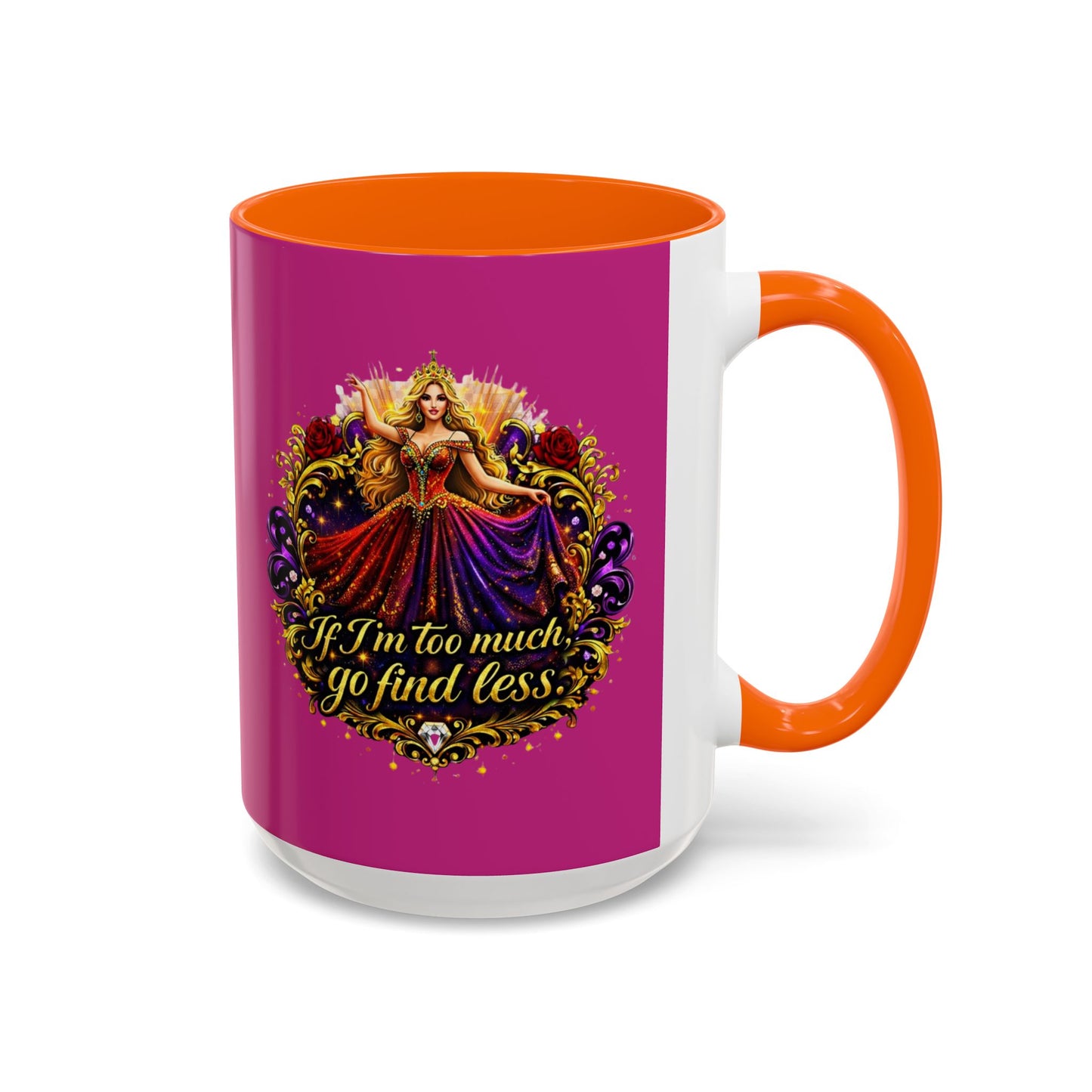 If I'm Too Much Go Find Less Mug — Bold Feminine Coffee Cup Blonde