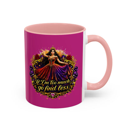 Coffee Mug — 'If I'm Too Much, Go Find Less' Brunette
