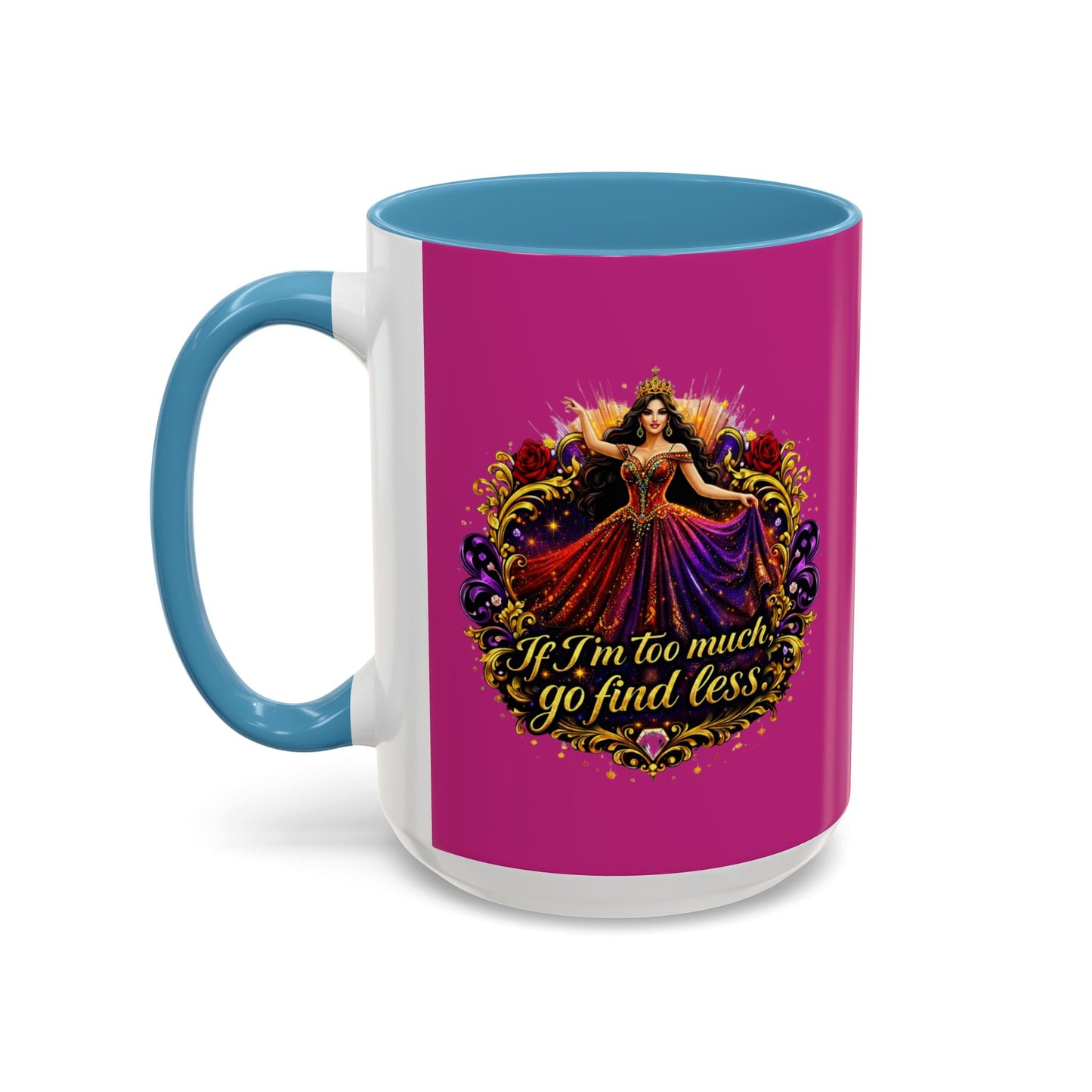 Coffee Mug — 'If I'm Too Much, Go Find Less' Brunette