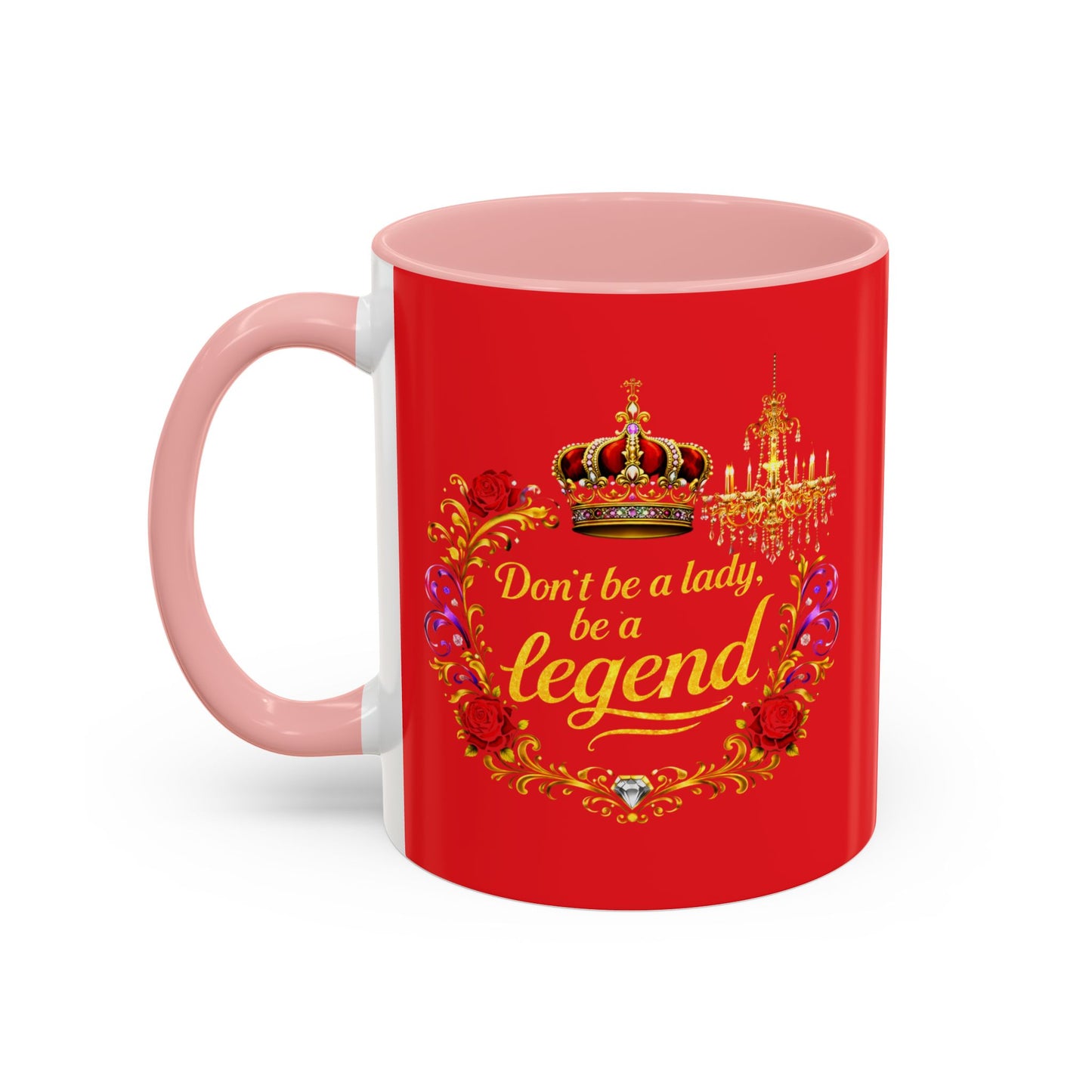 Don't Be a Lady Be a Legend Coffee Mug