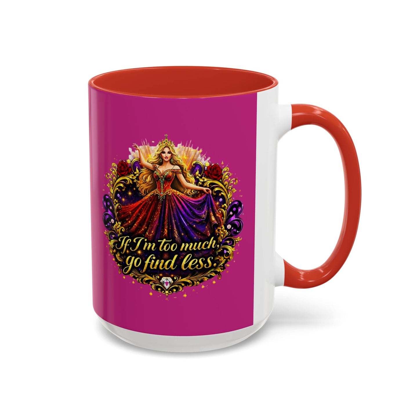 If I'm Too Much Go Find Less Mug — Bold Feminine Coffee Cup Blonde