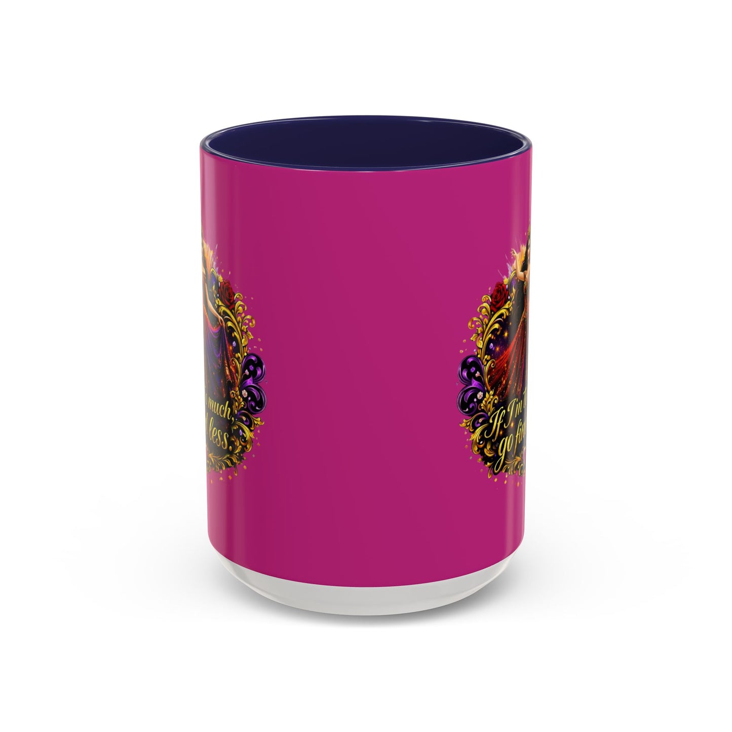 Coffee Mug — 'If I'm Too Much, Go Find Less' Brunette