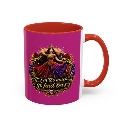 Coffee Mug — 'If I'm Too Much, Go Find Less' Brunette