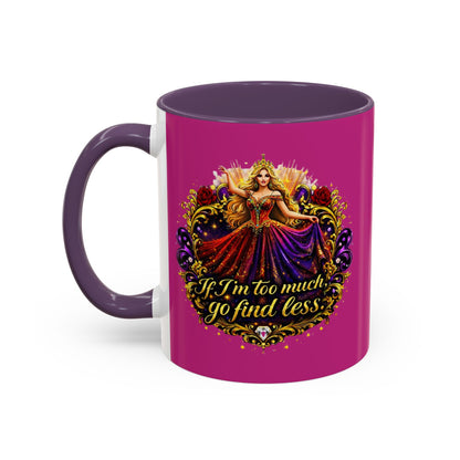 If I'm Too Much Go Find Less Mug — Bold Feminine Coffee Cup Blonde