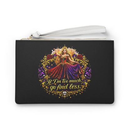 Queen Princess Clutch Bag — "If I'm too much, go find less" Elegant Statement Wristlet Blonde