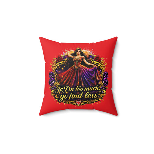 Decorative Pillow — "If I'm Too Much, Go Find Less" Regal Woman Accent Cushion Brunette