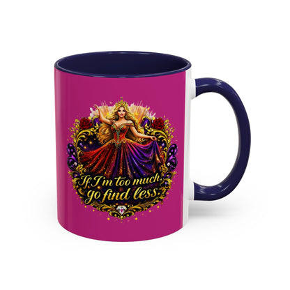 If I'm Too Much Go Find Less Mug — Bold Feminine Coffee Cup Blonde