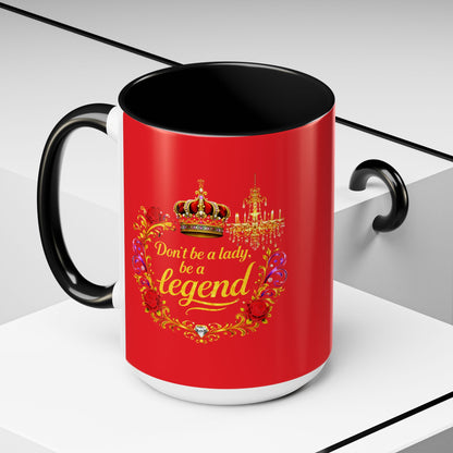 Don't Be a Lady Be a Legend Coffee Mug