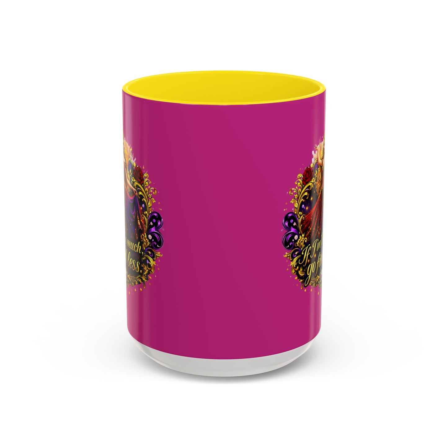 If I'm Too Much Go Find Less Mug — Bold Feminine Coffee Cup Blonde