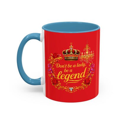Don't Be a Lady Be a Legend Coffee Mug