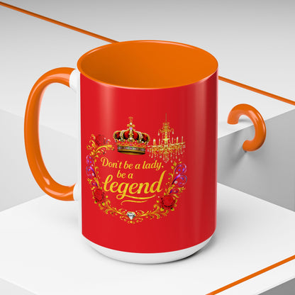 Don't Be a Lady Be a Legend Coffee Mug