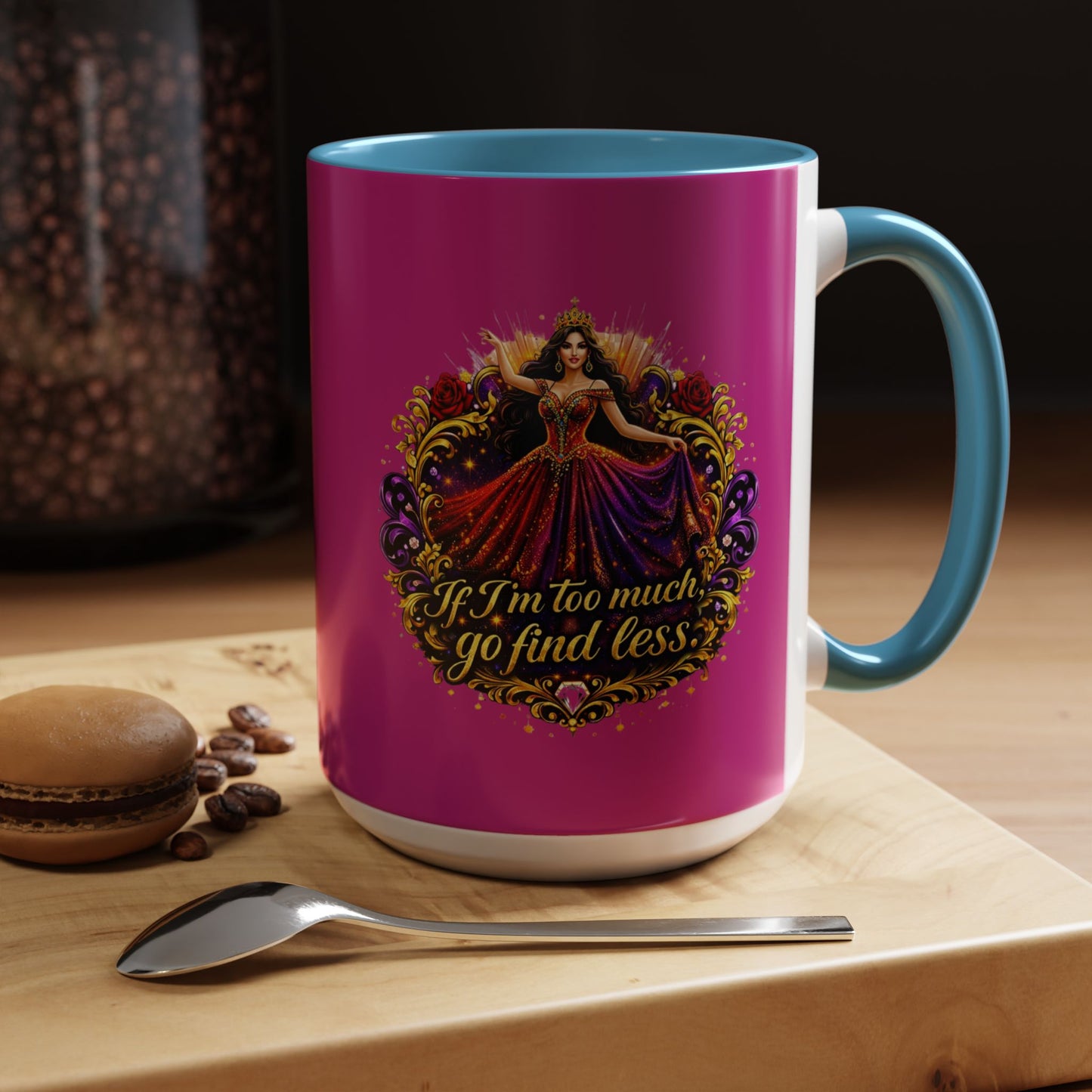 Coffee Mug — 'If I'm Too Much, Go Find Less' Brunette