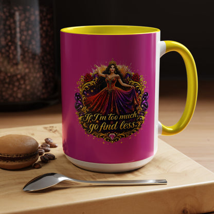 Coffee Mug — 'If I'm Too Much, Go Find Less' Brunette