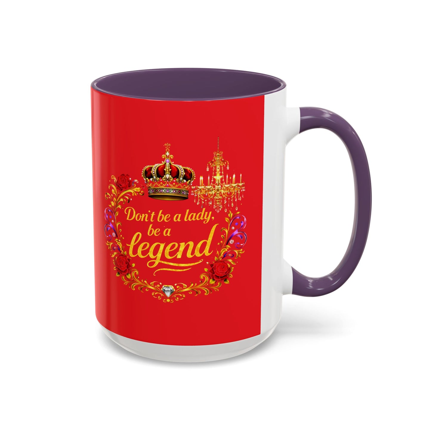 Don't Be a Lady Be a Legend Coffee Mug