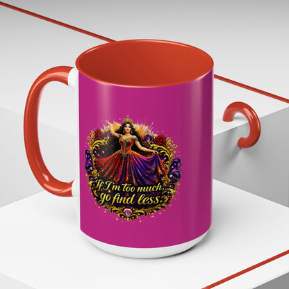 Coffee Mug — 'If I'm Too Much, Go Find Less' Brunette