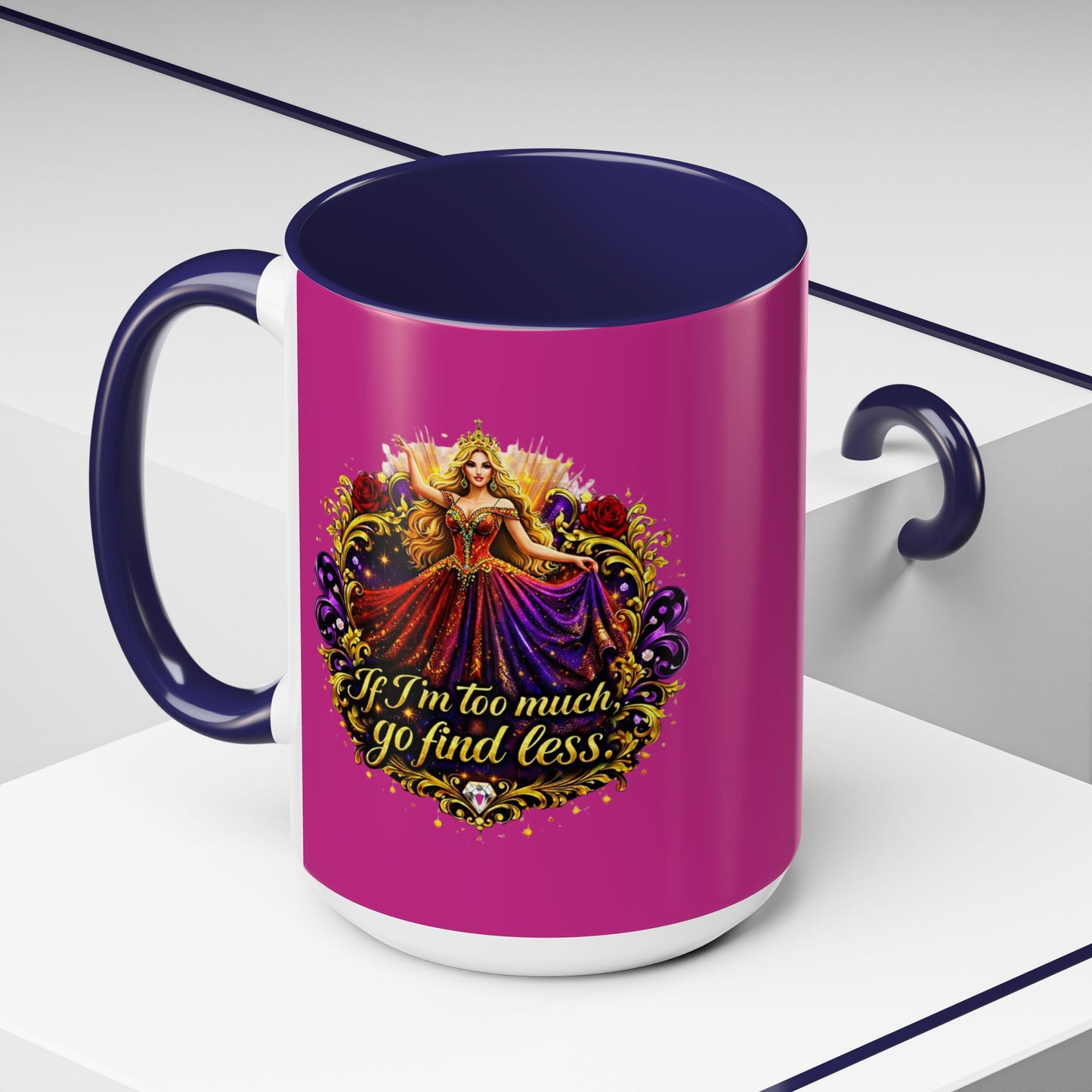 If I'm Too Much Go Find Less Mug — Bold Feminine Coffee Cup Blonde