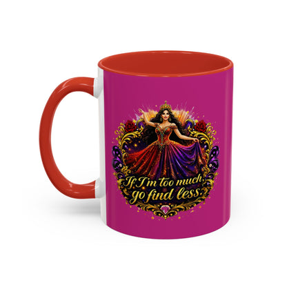 Coffee Mug — 'If I'm Too Much, Go Find Less' Brunette