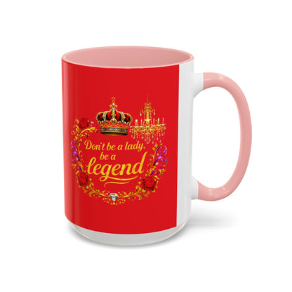 Don't Be a Lady Be a Legend Coffee Mug