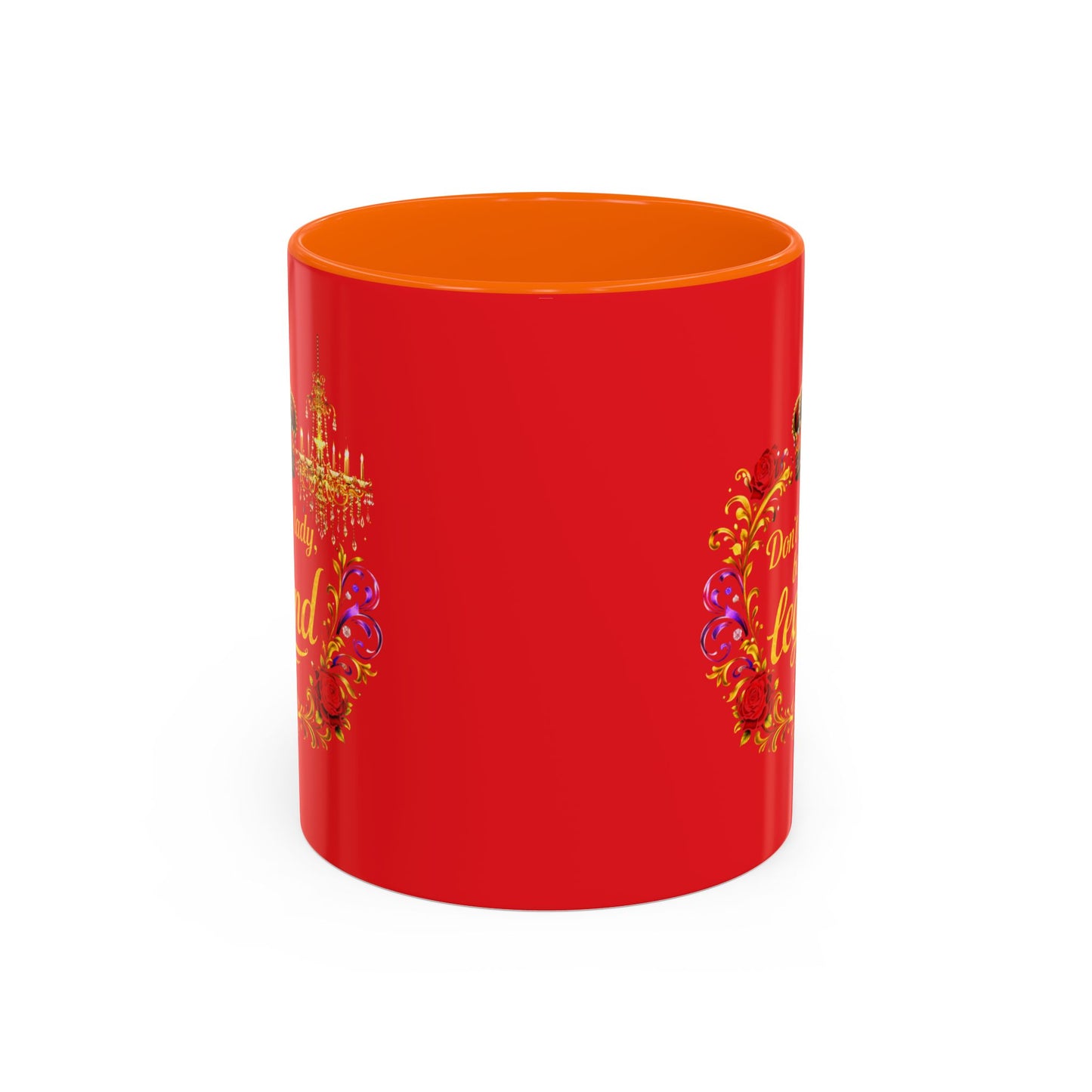 Don't Be a Lady Be a Legend Coffee Mug