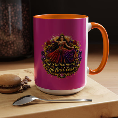 Coffee Mug — 'If I'm Too Much, Go Find Less' Brunette