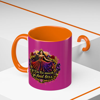 Coffee Mug — 'If I'm Too Much, Go Find Less' Brunette