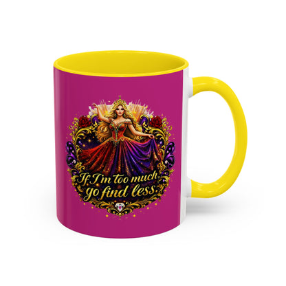 If I'm Too Much Go Find Less Mug — Bold Feminine Coffee Cup Blonde