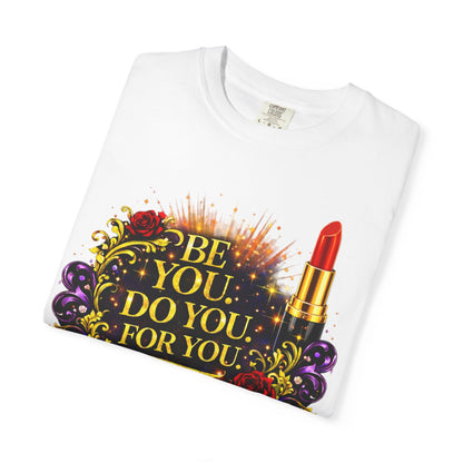 Be You: Do You For You T-Shirt — Feminine Lipstick Floral Graphic Tee