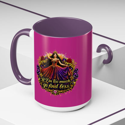 Coffee Mug — 'If I'm Too Much, Go Find Less' Brunette