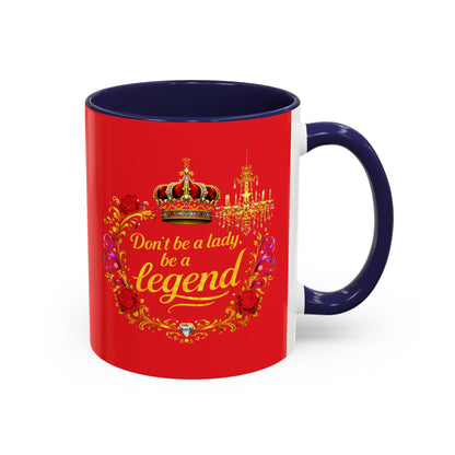 Don't Be a Lady Be a Legend Coffee Mug