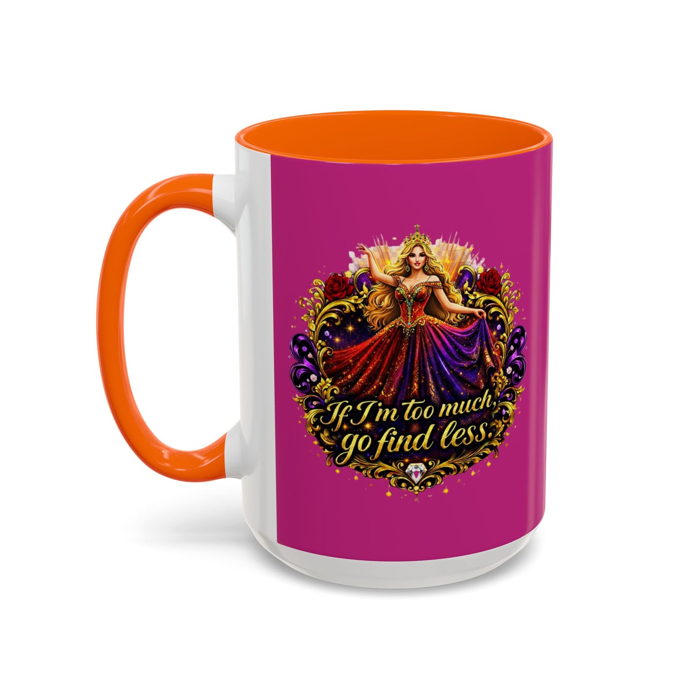 If I'm Too Much Go Find Less Mug — Bold Feminine Coffee Cup Blonde