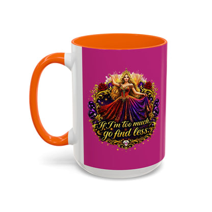 If I'm Too Much Go Find Less Mug — Bold Feminine Coffee Cup Blonde