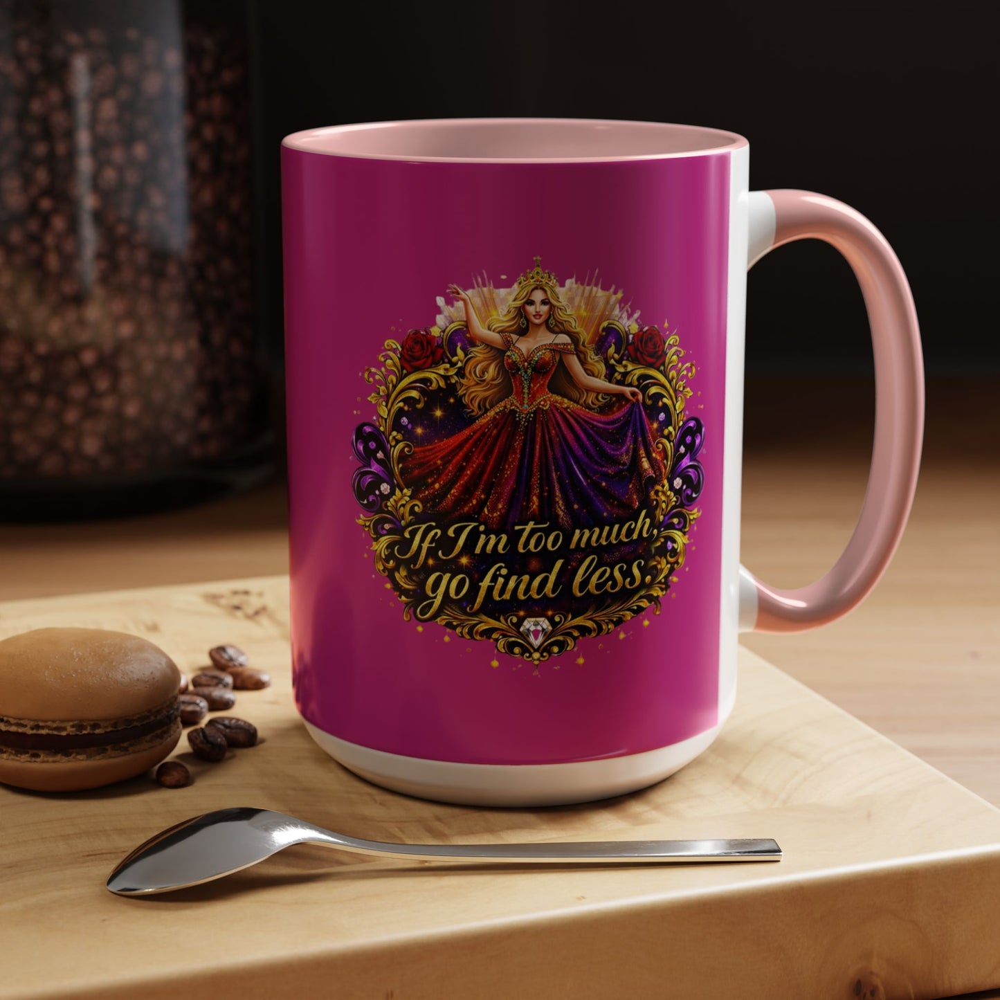 If I'm Too Much Go Find Less Mug — Bold Feminine Coffee Cup Blonde
