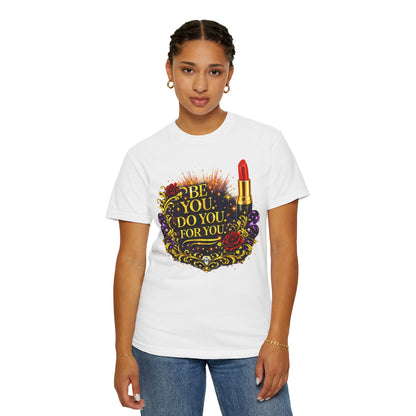 Be You: Do You For You T-Shirt — Feminine Lipstick Floral Graphic Tee