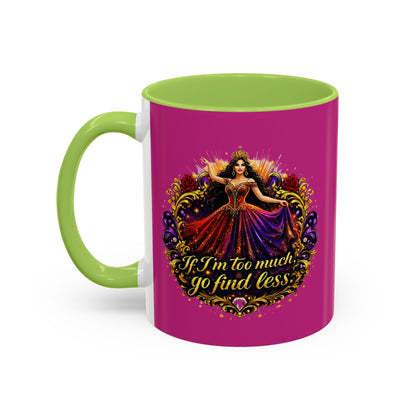 Coffee Mug — 'If I'm Too Much, Go Find Less' Brunette