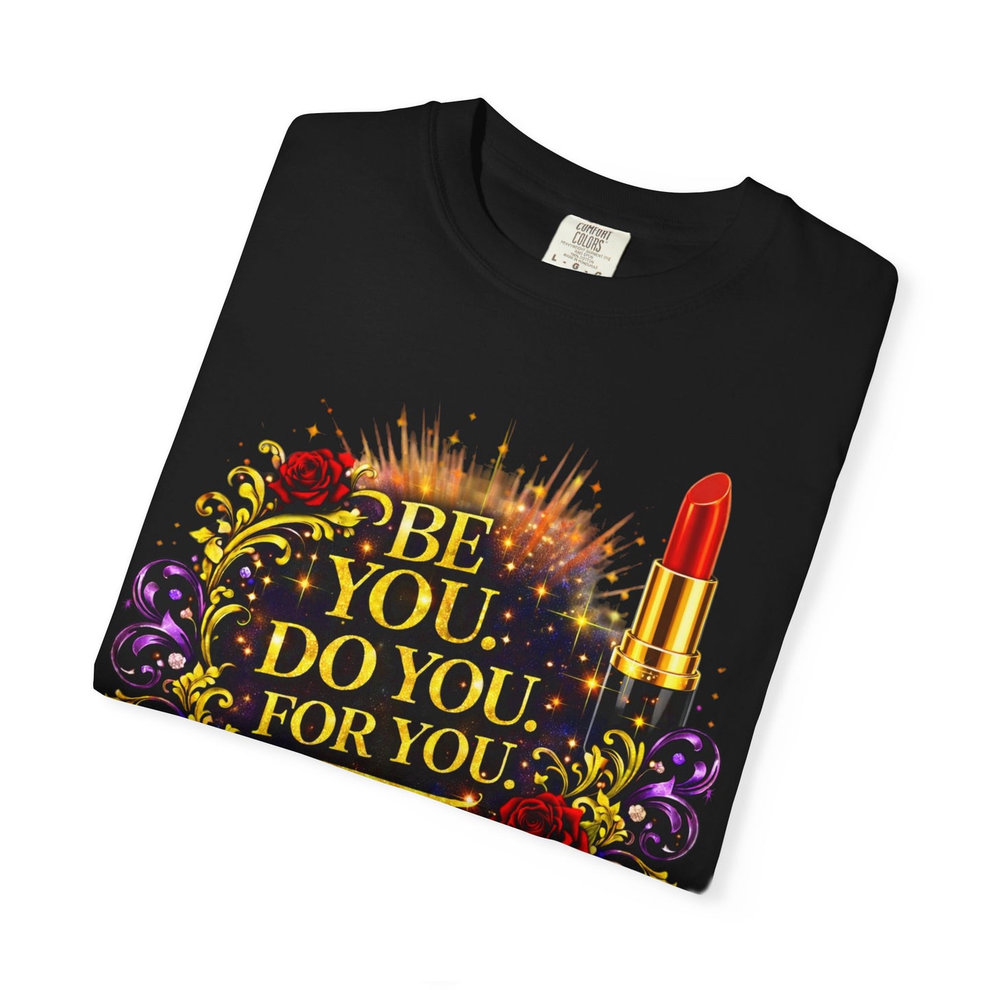 Be You: Do You For You T-Shirt — Feminine Lipstick Floral Graphic Tee