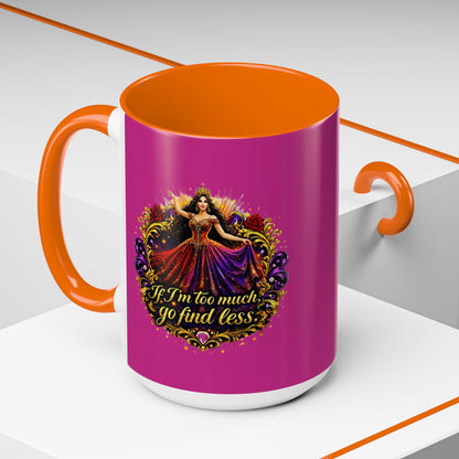 Coffee Mug — 'If I'm Too Much, Go Find Less' Brunette