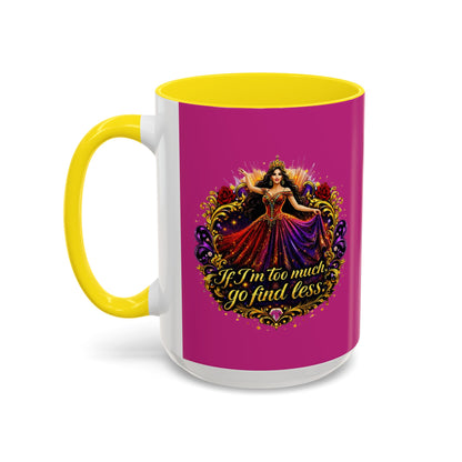 Coffee Mug — 'If I'm Too Much, Go Find Less' Brunette