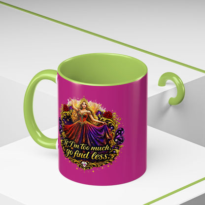 If I'm Too Much Go Find Less Mug — Bold Feminine Coffee Cup Blonde