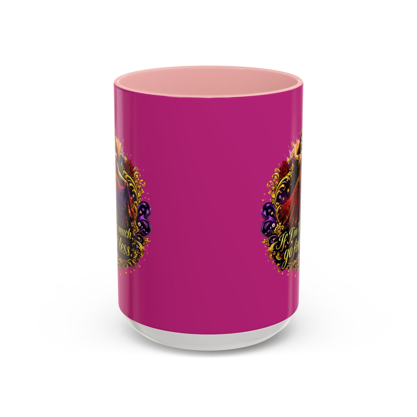 Coffee Mug — 'If I'm Too Much, Go Find Less' Brunette