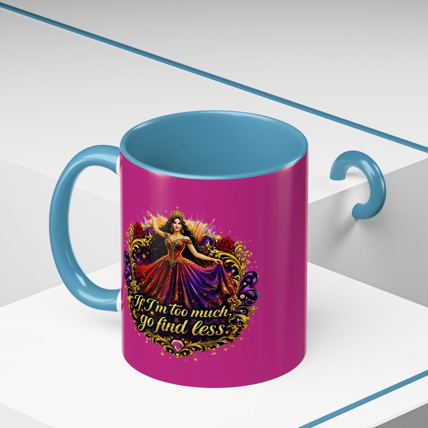 Coffee Mug — 'If I'm Too Much, Go Find Less' Brunette