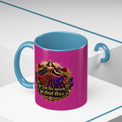 Coffee Mug — 'If I'm Too Much, Go Find Less' Brunette