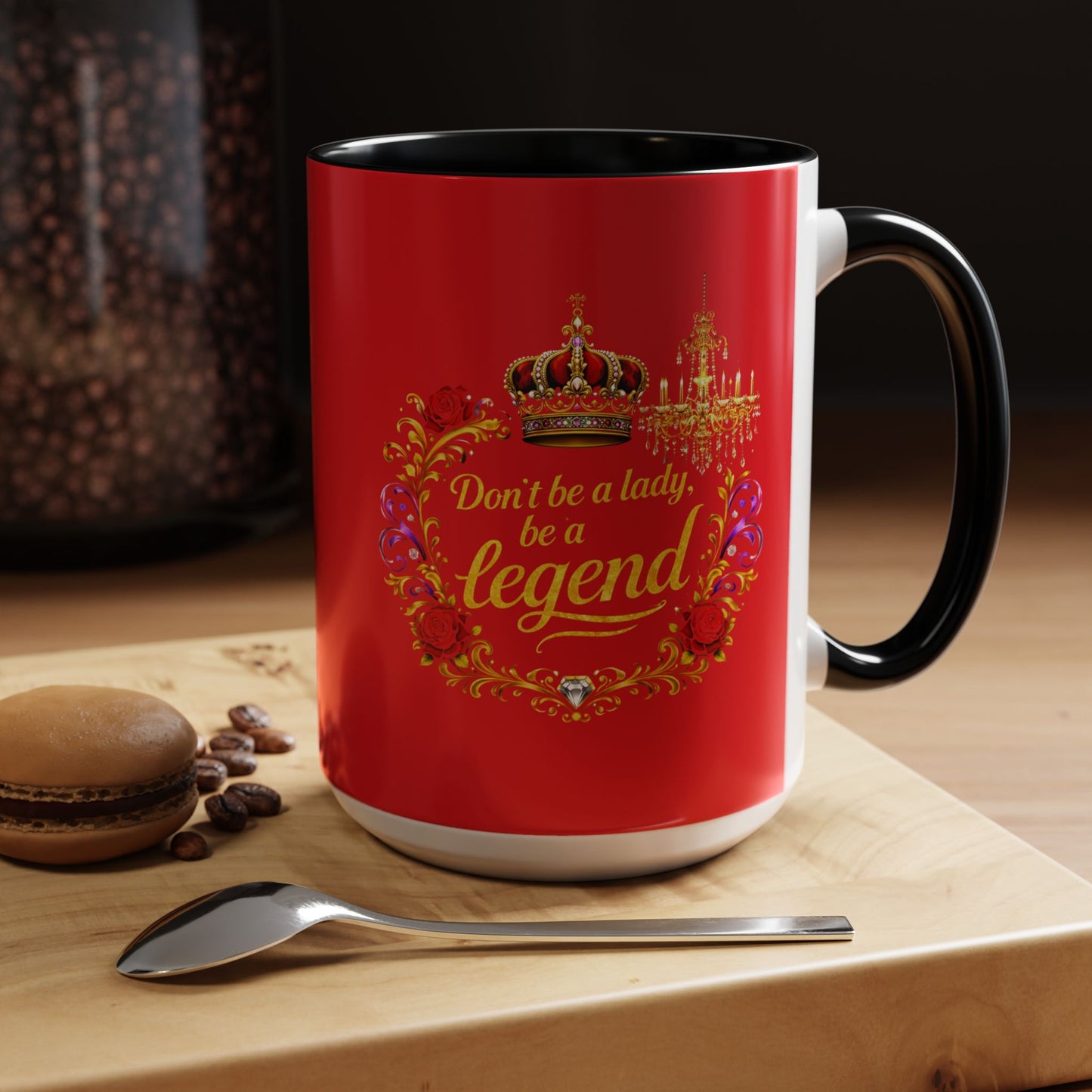 Don't Be a Lady Be a Legend Coffee Mug