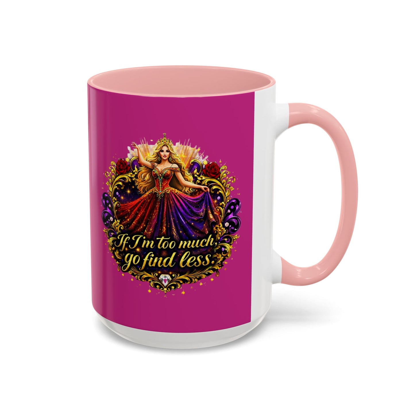 If I'm Too Much Go Find Less Mug — Bold Feminine Coffee Cup Blonde