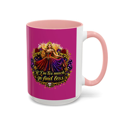 If I'm Too Much Go Find Less Mug — Bold Feminine Coffee Cup Blonde